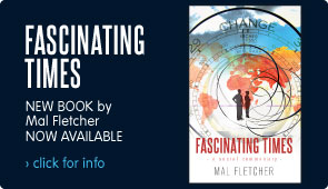 Fascinating Times - NEW BOOK by Mal Fletcher. Released: 30 November. Click for more info...